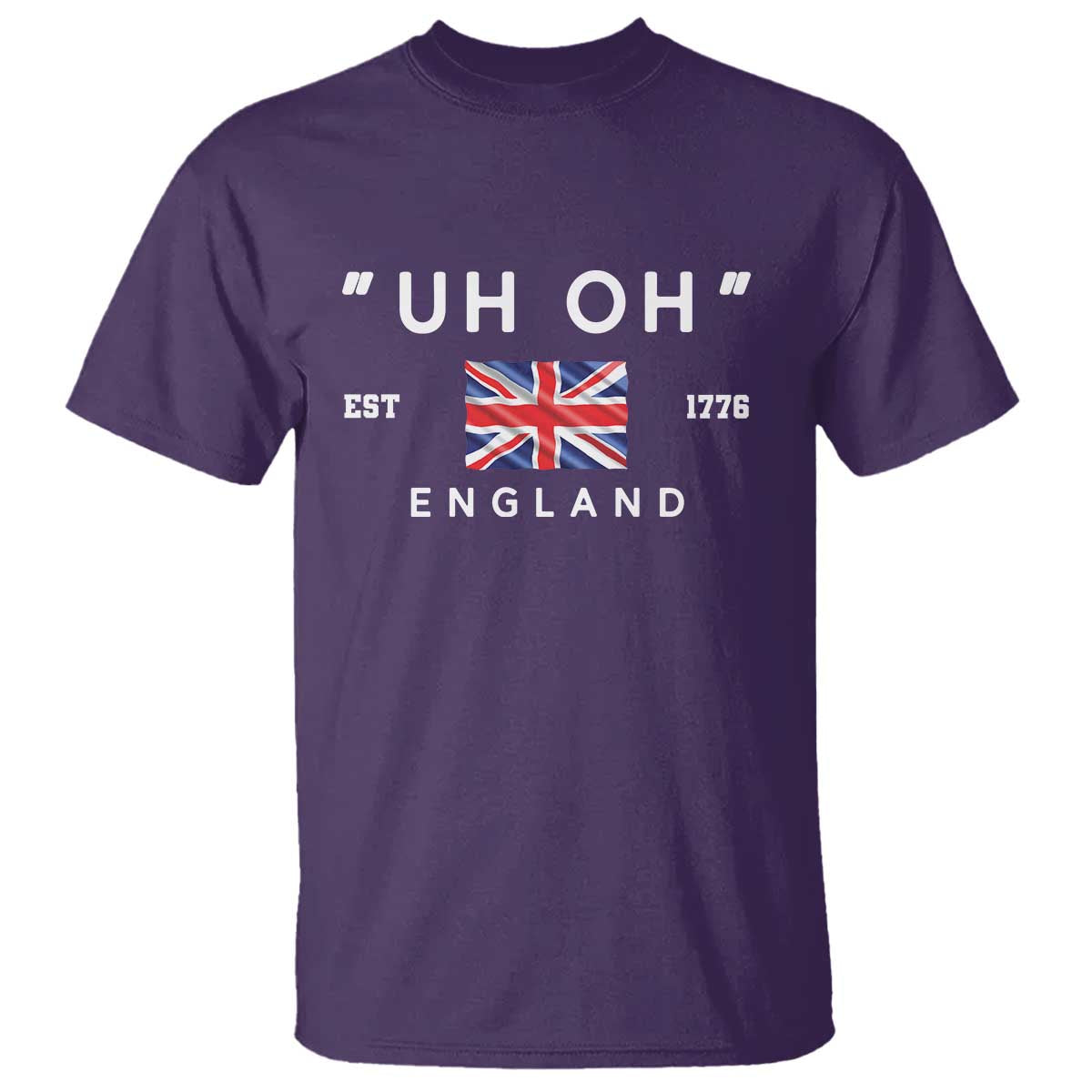 Funny Uh Oh England 1776 T Shirt 4th Of July USA Union Jack Flag TS11 Purple Print Your Wear