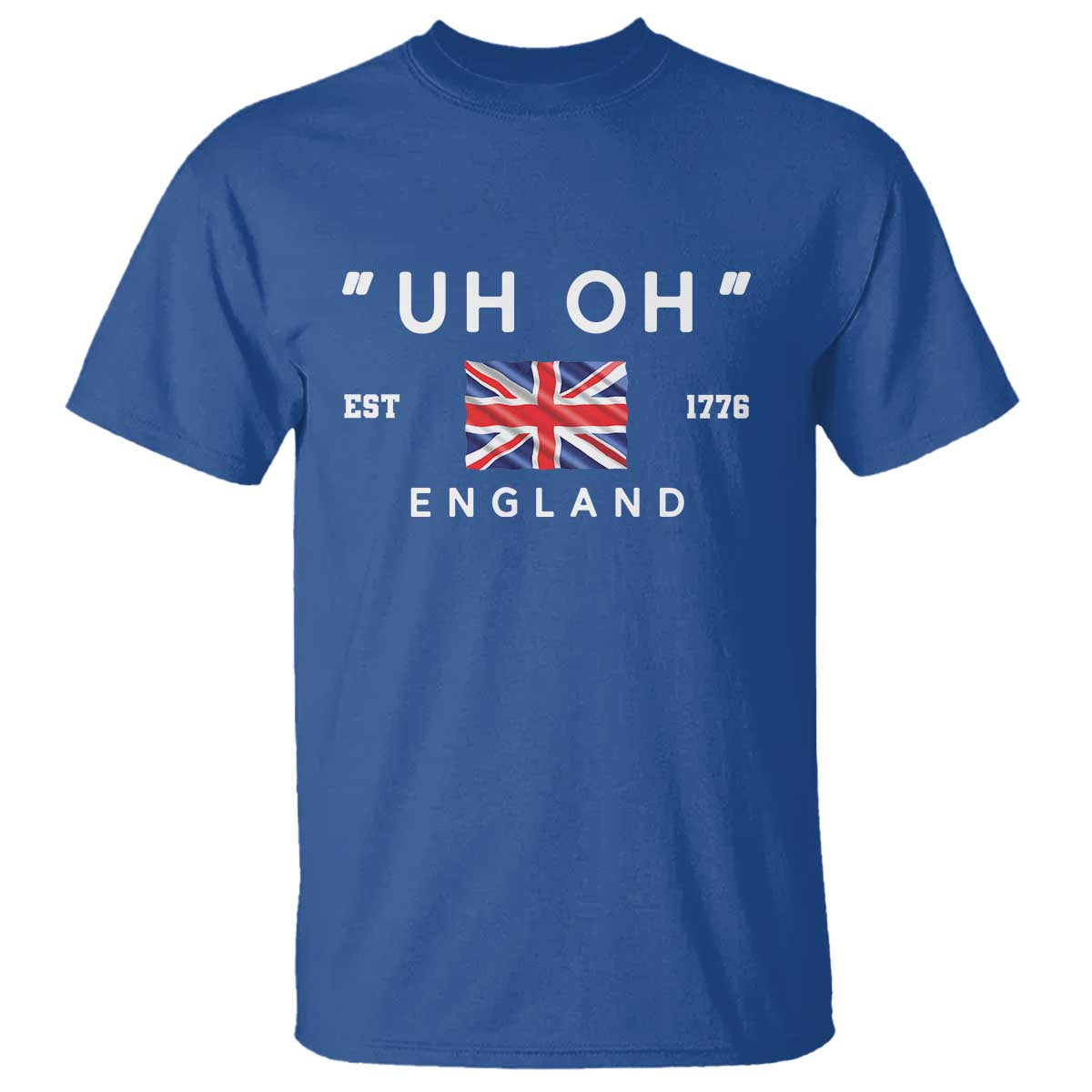Funny Uh Oh England 1776 T Shirt 4th Of July USA Union Jack Flag TS11 Royal Blue Print Your Wear