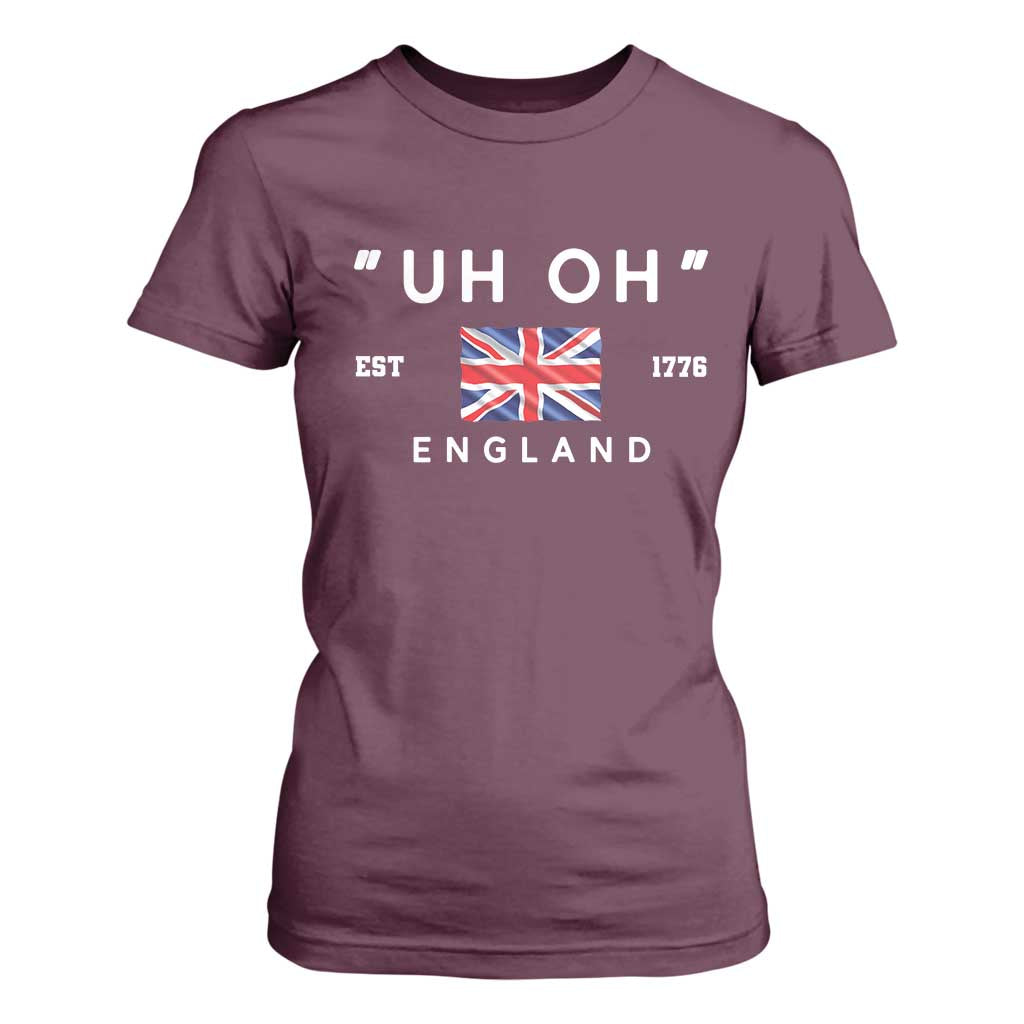 Funny Uh Oh England 1776 T Shirt For Women 4th Of July USA Union Jack Flag TS11 Maroon Print Your Wear