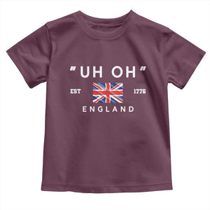 Funny Uh Oh England 1776 Toddler T Shirt 4th Of July USA Union Jack Flag TS11 Maroon Print Your Wear