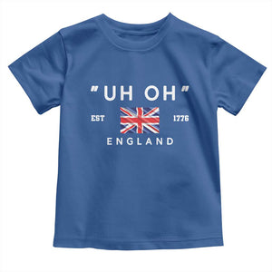 Funny Uh Oh England 1776 Toddler T Shirt 4th Of July USA Union Jack Flag TS11 Royal Blue Print Your Wear