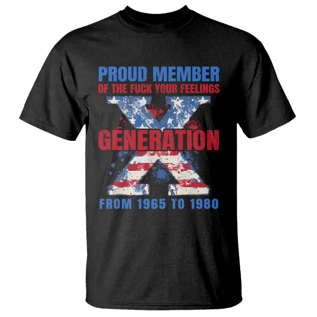 Gen X T Shirt Proud Member Of The Fuck Your Feelings American Flag TS11 Black Print Your Wear