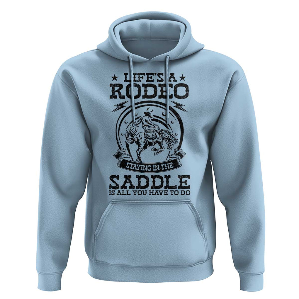 Western Cowboy Hoodie Life's A Rodeo Staying In The Saddle Is All You Have To Do TS11 Light Blue Print Your Wear