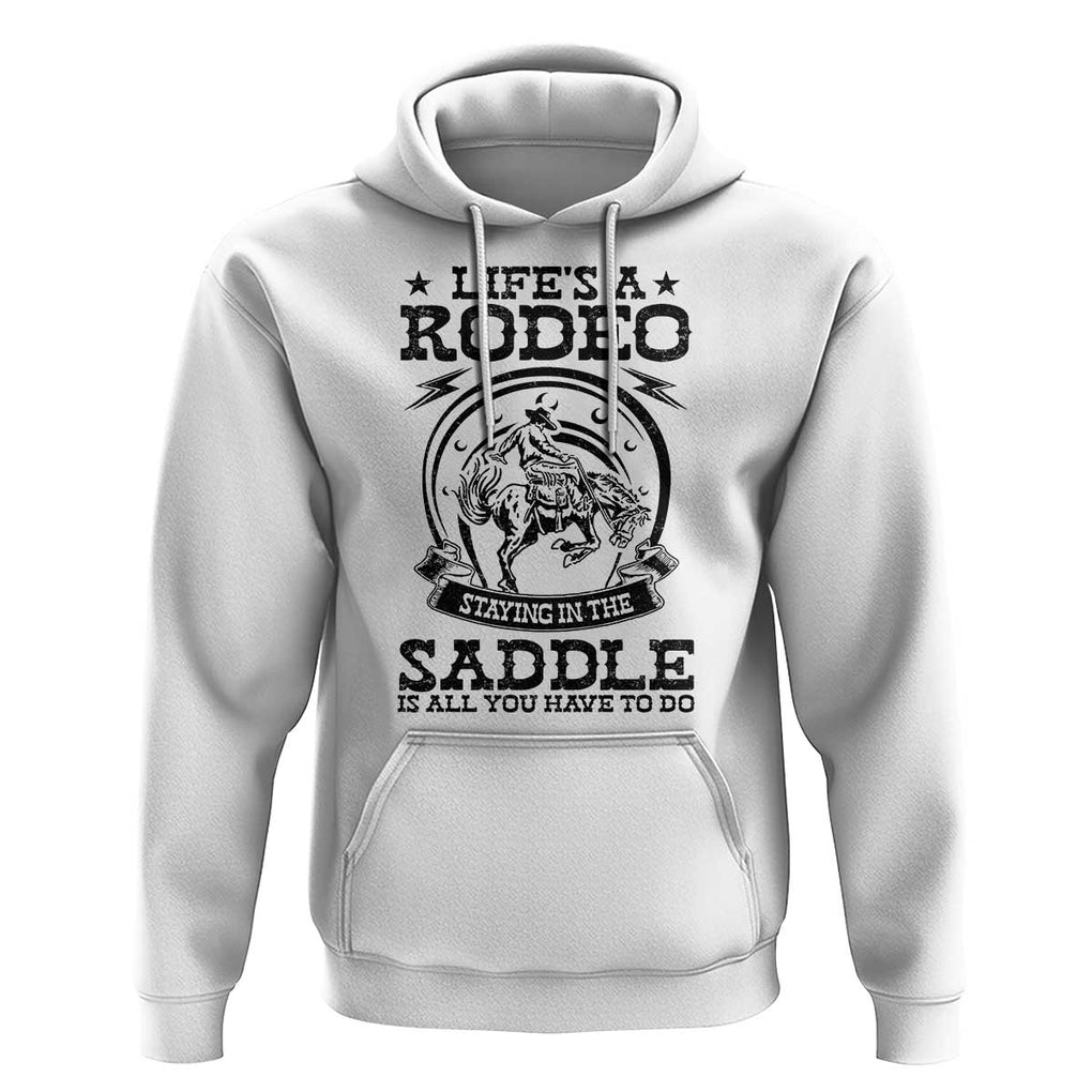 Western Cowboy Hoodie Life's A Rodeo Staying In The Saddle Is All You Have To Do TS11 White Print Your Wear