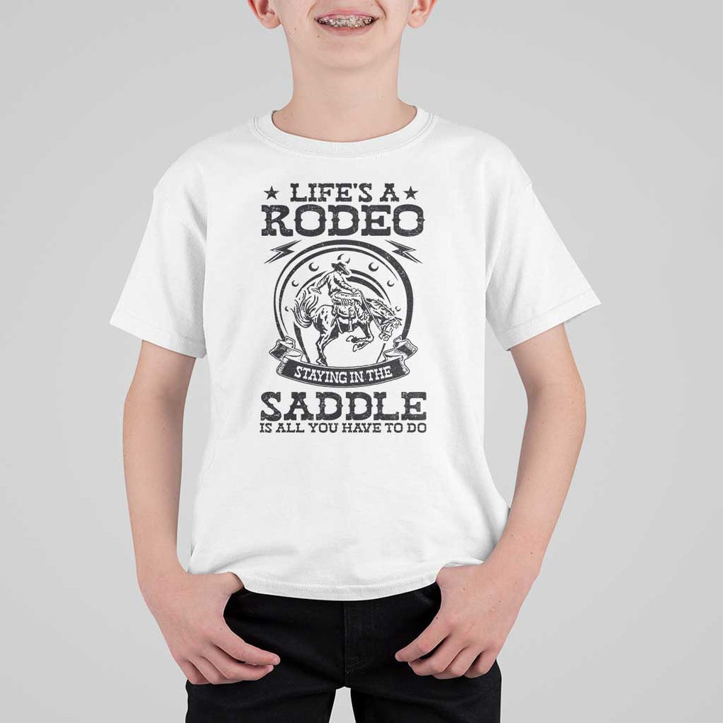 Western Cowboy T Shirt For Kid Life's A Rodeo Staying In The Saddle Is All You Have To Do TS11 White Print Your Wear