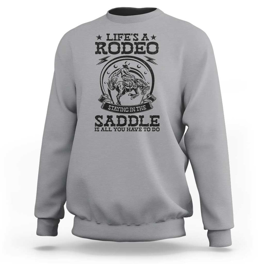 Western Cowboy Sweatshirt Life's A Rodeo Staying In The Saddle Is All You Have To Do TS11 Sport Gray Print Your Wear