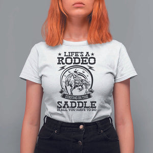 Western Cowboy T Shirt For Women Life's A Rodeo Staying In The Saddle Is All You Have To Do TS11 White Print Your Wear