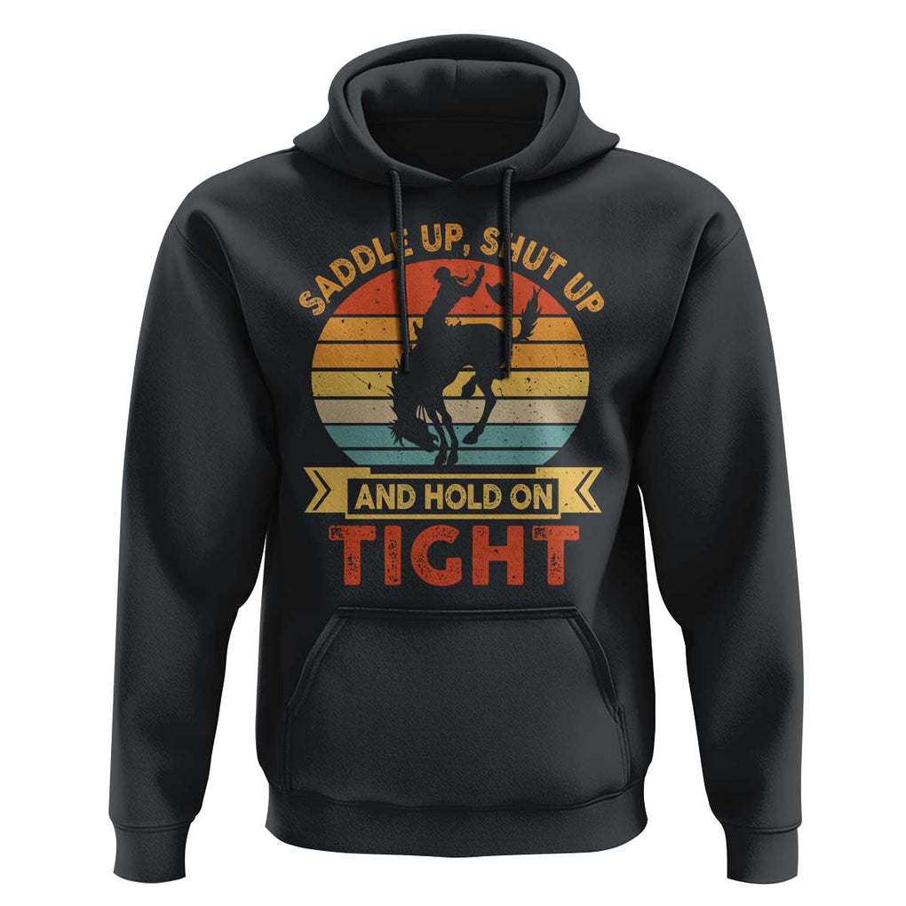 Rodeo Cowboy Hoodie Saddle Up Shut Up And Hold On Tight Western Bronc Riding TS11 Black Print Your Wear