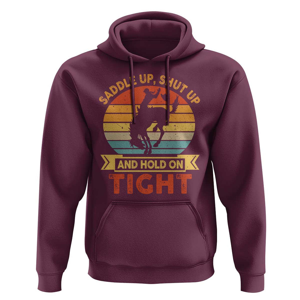 Rodeo Cowboy Hoodie Saddle Up Shut Up And Hold On Tight Western Bronc Riding TS11 Maroon Print Your Wear