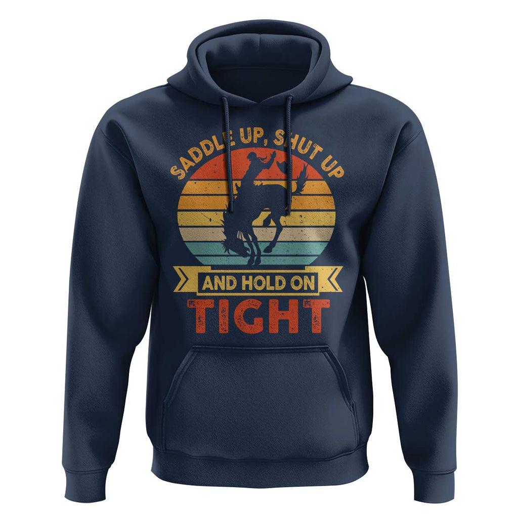 Rodeo Cowboy Hoodie Saddle Up Shut Up And Hold On Tight Western Bronc Riding TS11 Navy Print Your Wear