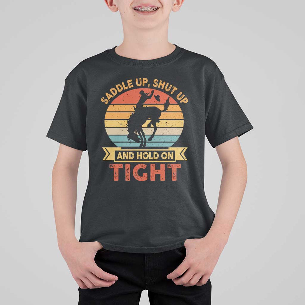 Rodeo Cowboy T Shirt For Kid Saddle Up Shut Up And Hold On Tight Western Bronc Riding TS11 Black Print Your Wear