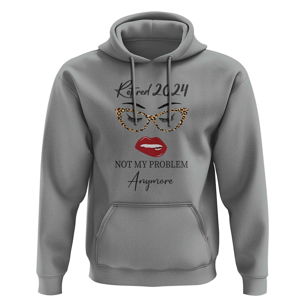 Retirement Hoodie Retired 2024 Not My Problem Anymore TS11 Sport Gray Print Your Wear