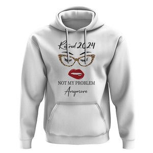 Retirement Hoodie Retired 2024 Not My Problem Anymore TS11 White Print Your Wear