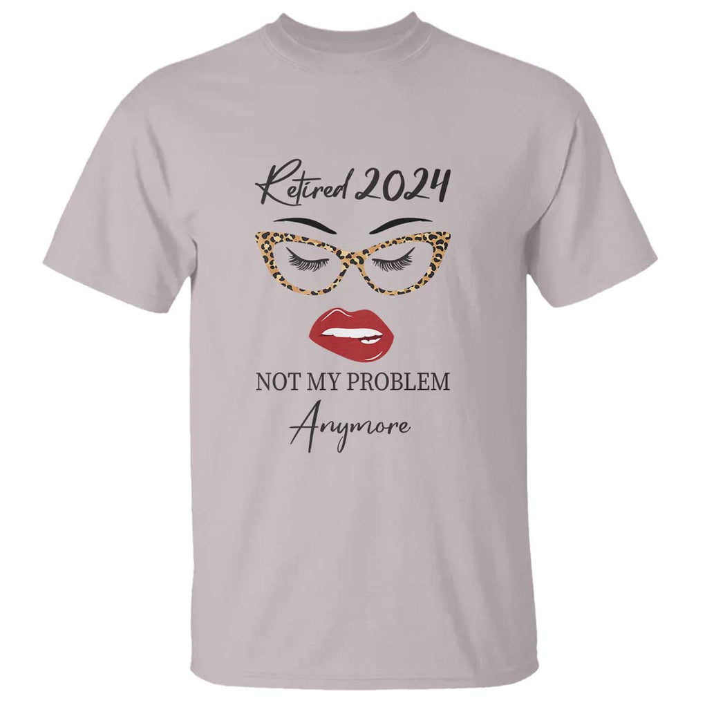 Retirement T Shirt Retired 2024 Not My Problem Anymore TS11 Ice Gray Print Your Wear