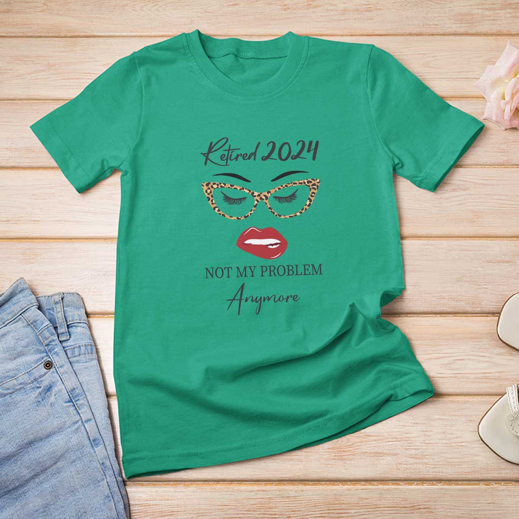 Retirement T Shirt For Women Retired 2024 Not My Problem Anymore TS11 Irish Green Print Your Wear