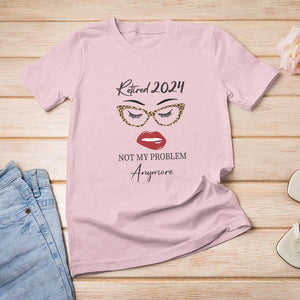 Retirement T Shirt For Women Retired 2024 Not My Problem Anymore TS11 Light Pink Print Your Wear