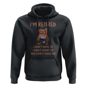 Funny Retirement Hoodie I'm Retired I Don't Have To Want To Cute Owl TS11 Black Print Your Wear