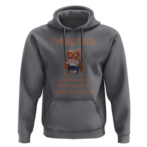 Funny Retirement Hoodie I'm Retired I Don't Have To Want To Cute Owl TS11 Charcoal Print Your Wear