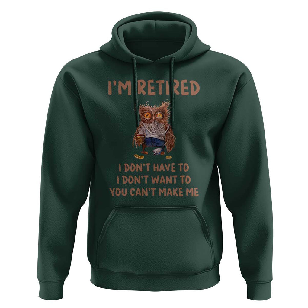 Funny Retirement Hoodie I'm Retired I Don't Have To Want To Cute Owl TS11 Dark Forest Green Print Your Wear