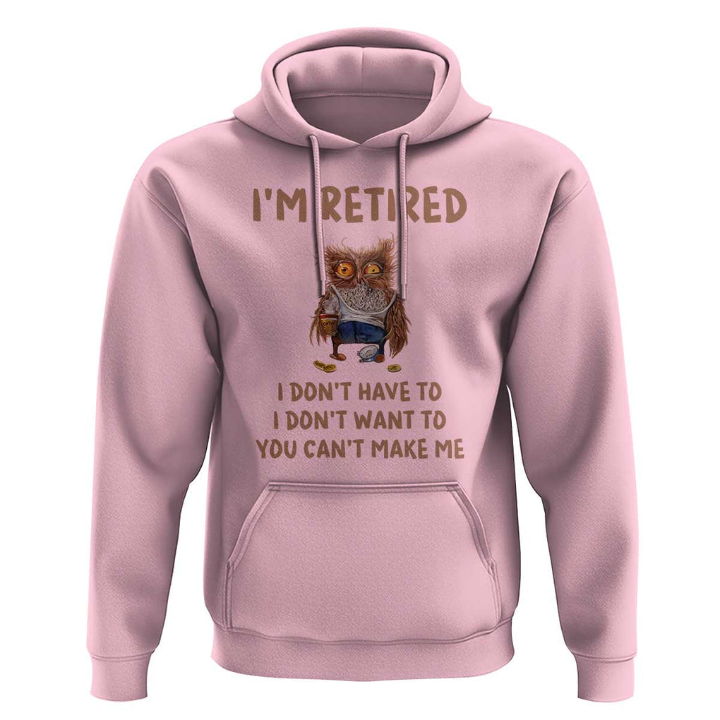 Funny Retirement Hoodie I'm Retired I Don't Have To Want To Cute Owl TS11 Light Pink Print Your Wear