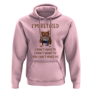 Funny Retirement Hoodie I'm Retired I Don't Have To Want To Cute Owl TS11 Light Pink Print Your Wear