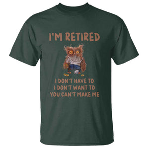 Funny Retirement T Shirt I'm Retired I Don't Have To Want To Cute Owl TS11 Dark Forest Green Print Your Wear
