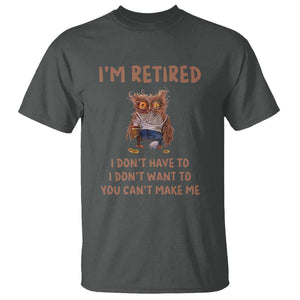 Funny Retirement T Shirt I'm Retired I Don't Have To Want To Cute Owl TS11 Dark Heather Print Your Wear