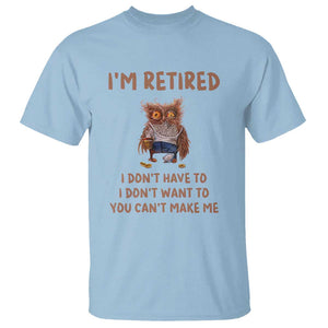Funny Retirement T Shirt I'm Retired I Don't Have To Want To Cute Owl TS11 Light Blue Print Your Wear