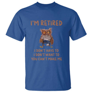 Funny Retirement T Shirt I'm Retired I Don't Have To Want To Cute Owl TS11 Royal Blue Print Your Wear