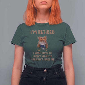 Funny Retirement T Shirt For Women I'm Retired I Don't Have To Want To Cute Owl TS11 Dark Forest Green Print Your Wear