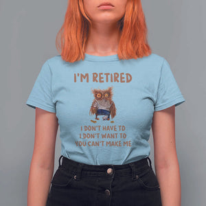 Funny Retirement T Shirt For Women I'm Retired I Don't Have To Want To Cute Owl TS11 Light Blue Print Your Wear