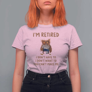 Funny Retirement T Shirt For Women I'm Retired I Don't Have To Want To Cute Owl TS11 Light Pink Print Your Wear