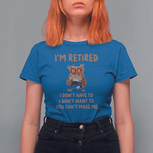 Funny Retirement T Shirt For Women I'm Retired I Don't Have To Want To Cute Owl TS11 Royal Blue Print Your Wear