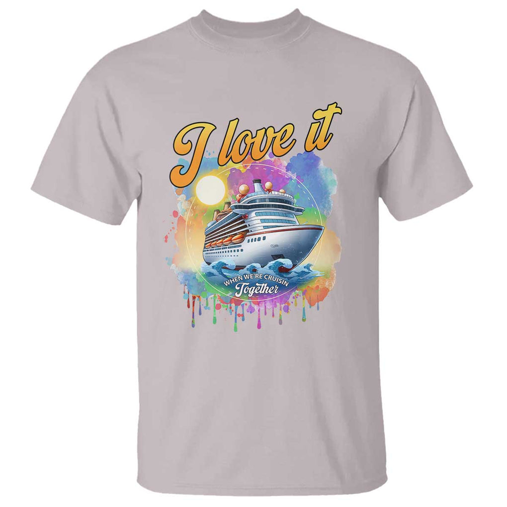 Cruise Squad T Shirt I Love It When We're Cruisin Together Family Matching TS11 Ice Gray Print Your Wear