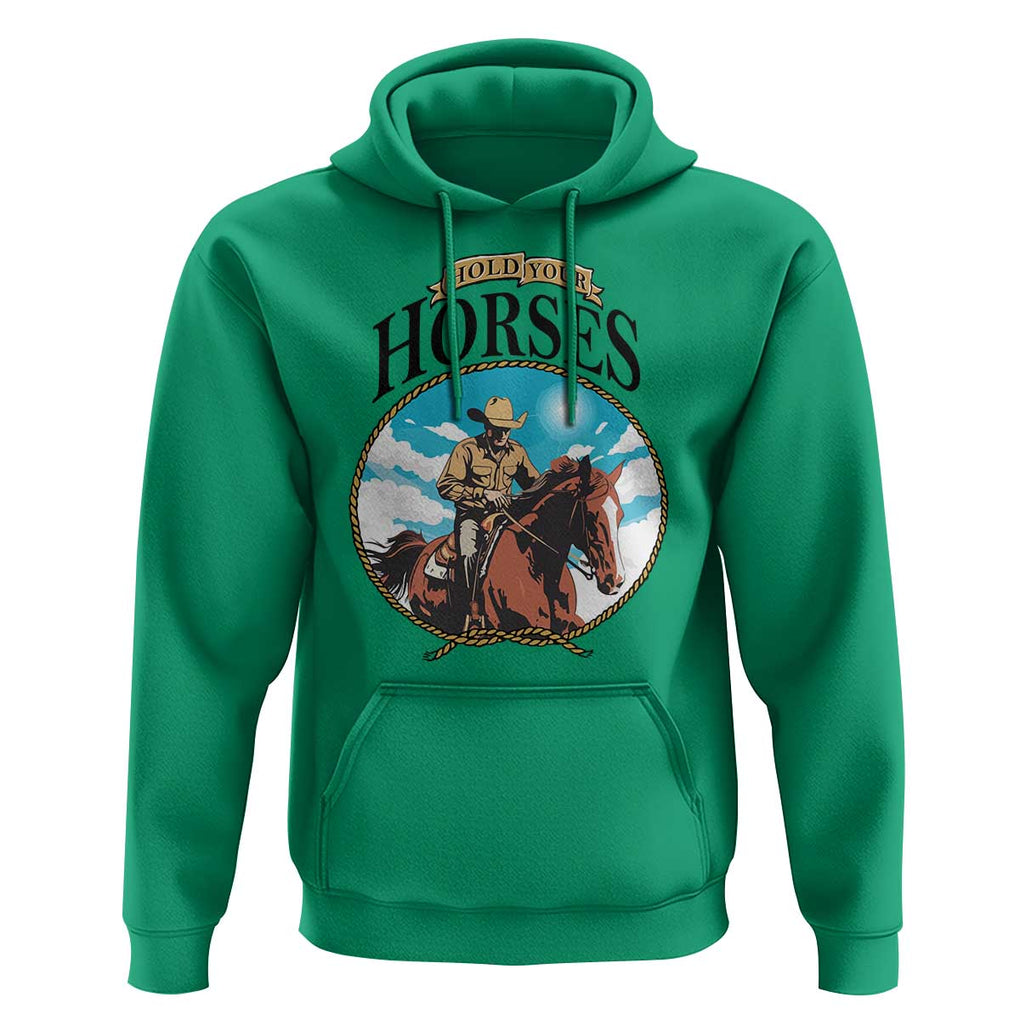 Funny Western Country Hoodie Hold Your Horses Cowboy Rodeo TS11 Irish Green Print Your Wear