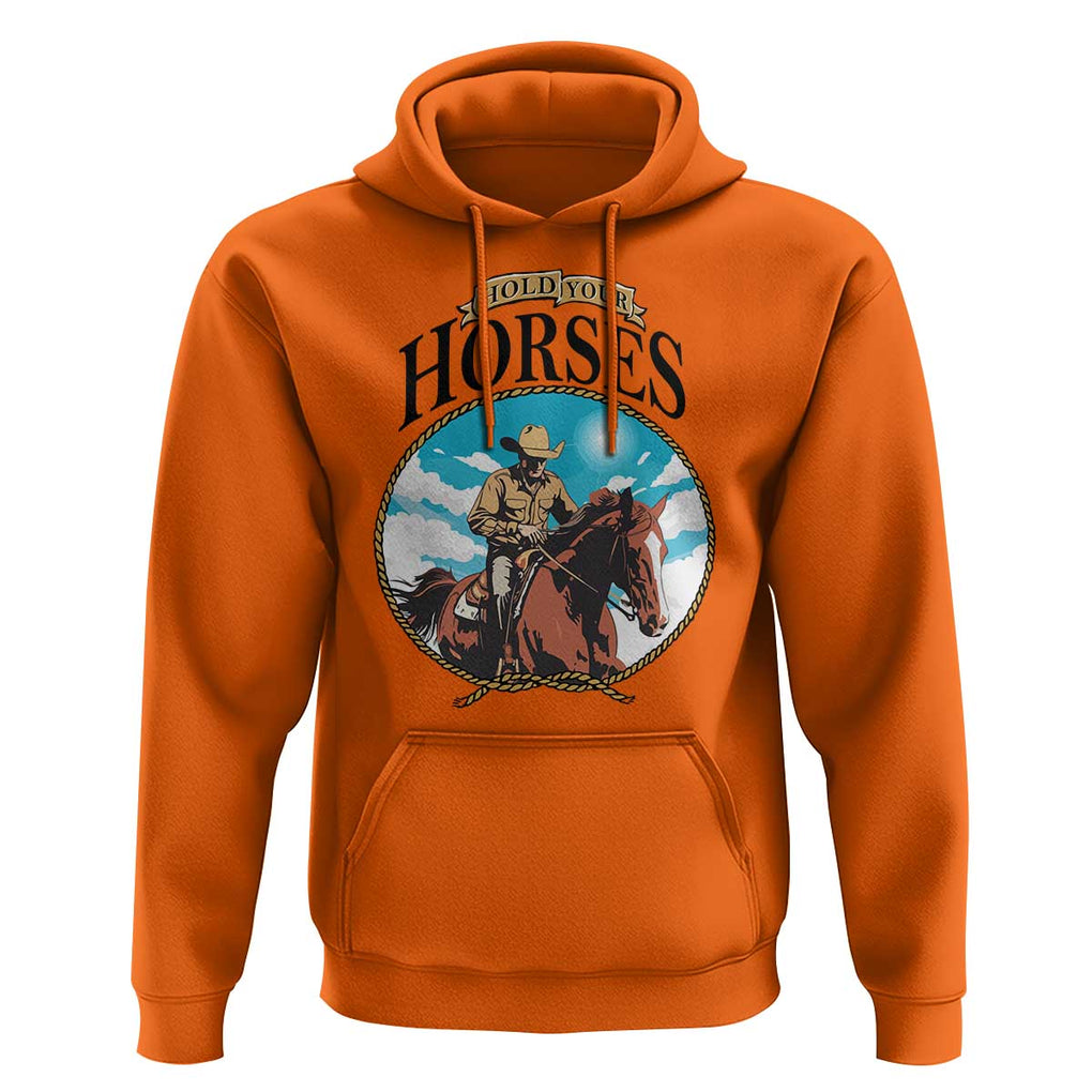 Funny Western Country Hoodie Hold Your Horses Cowboy Rodeo TS11 Orange Print Your Wear