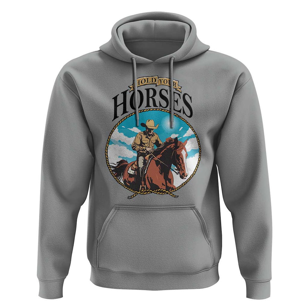 Funny Western Country Hoodie Hold Your Horses Cowboy Rodeo TS11 Sport Gray Print Your Wear