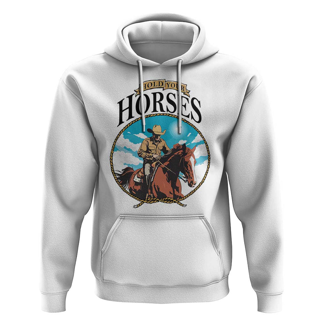 Funny Western Country Hoodie Hold Your Horses Cowboy Rodeo TS11 White Print Your Wear