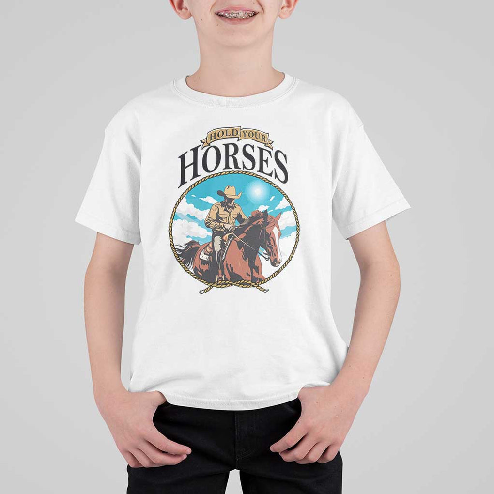 Funny Western Country T Shirt For Kid Hold Your Horses Cowboy Rodeo TS11 White Print Your Wear