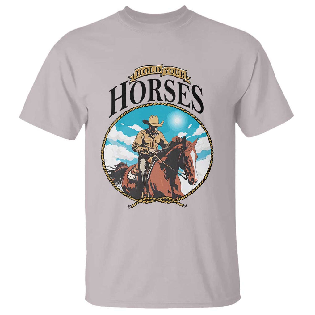 Funny Western Country T Shirt Hold Your Horses Cowboy Rodeo TS11 Ice Gray Print Your Wear
