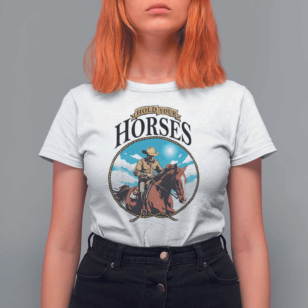Funny Western Country T Shirt For Women Hold Your Horses Cowboy Rodeo TS11 White Print Your Wear