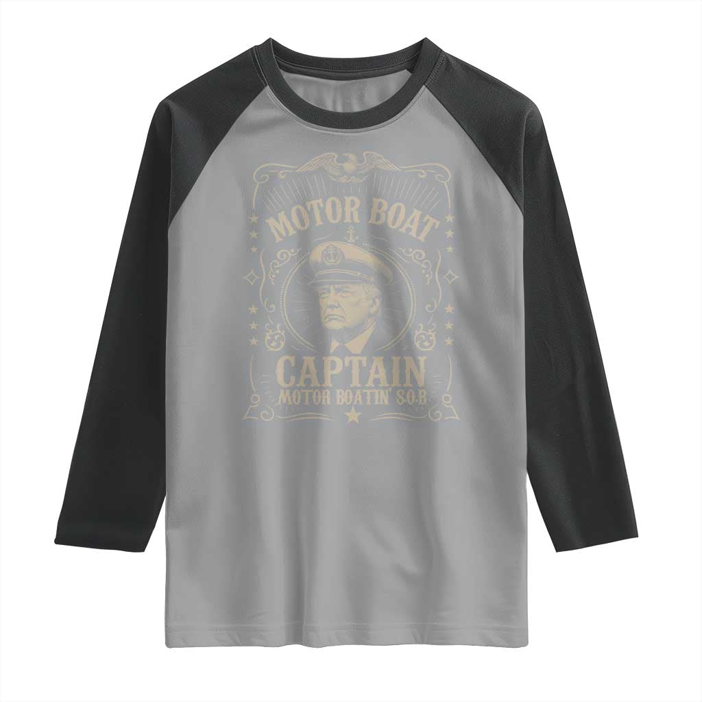 Funny Trump Boat Captain Raglan Shirt Motor Boat Captain Motor Boatin SOB TS11 Sport Gray Black Print Your Wear