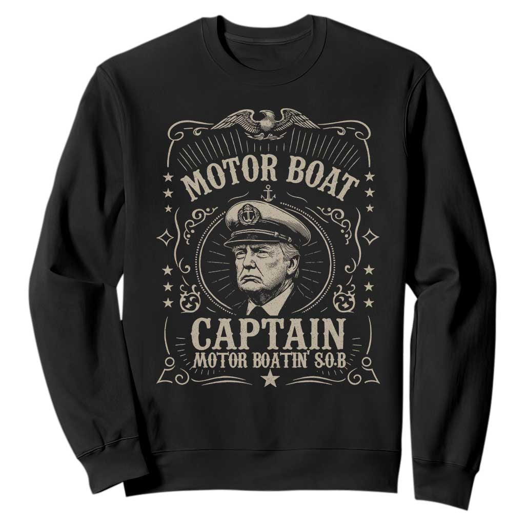 Funny Trump Boat Captain Sweatshirt Motor Boat Captain Motor Boatin SOB TS11 Black Print Your Wear