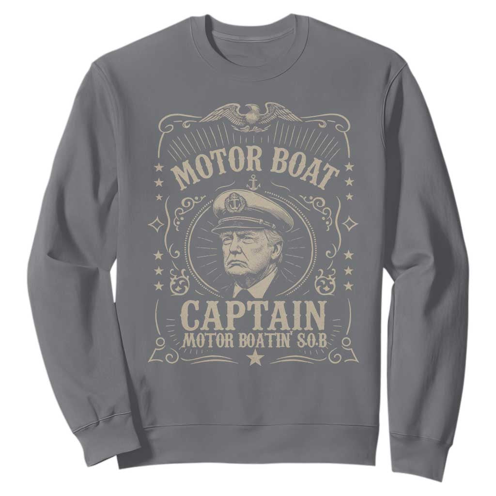 Funny Trump Boat Captain Sweatshirt Motor Boat Captain Motor Boatin SOB TS11 Charcoal Print Your Wear