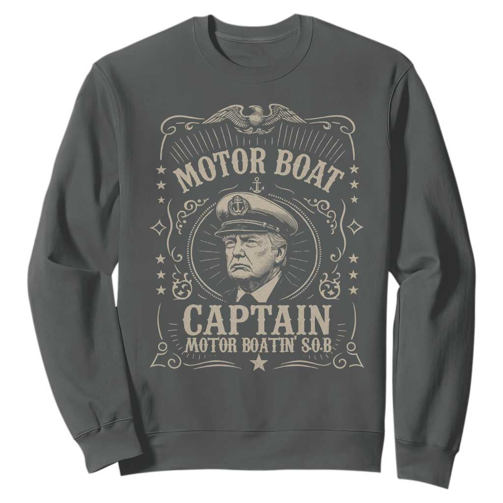 Funny Trump Boat Captain Sweatshirt Motor Boat Captain Motor Boatin SOB TS11 Dark Heather Print Your Wear
