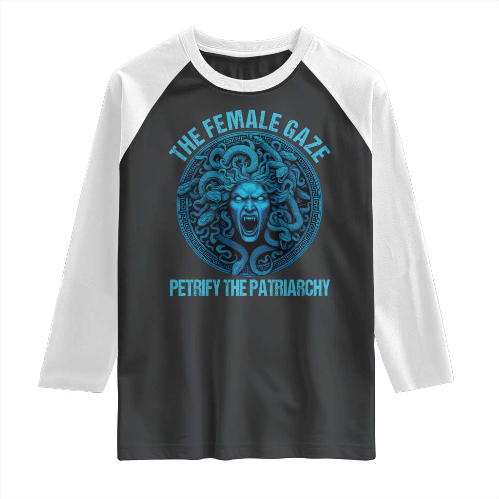 The Female Gaze Petrify The Patriarchy Raglan Shirt Medusa Feminist TS11 Black White Print Your Wear