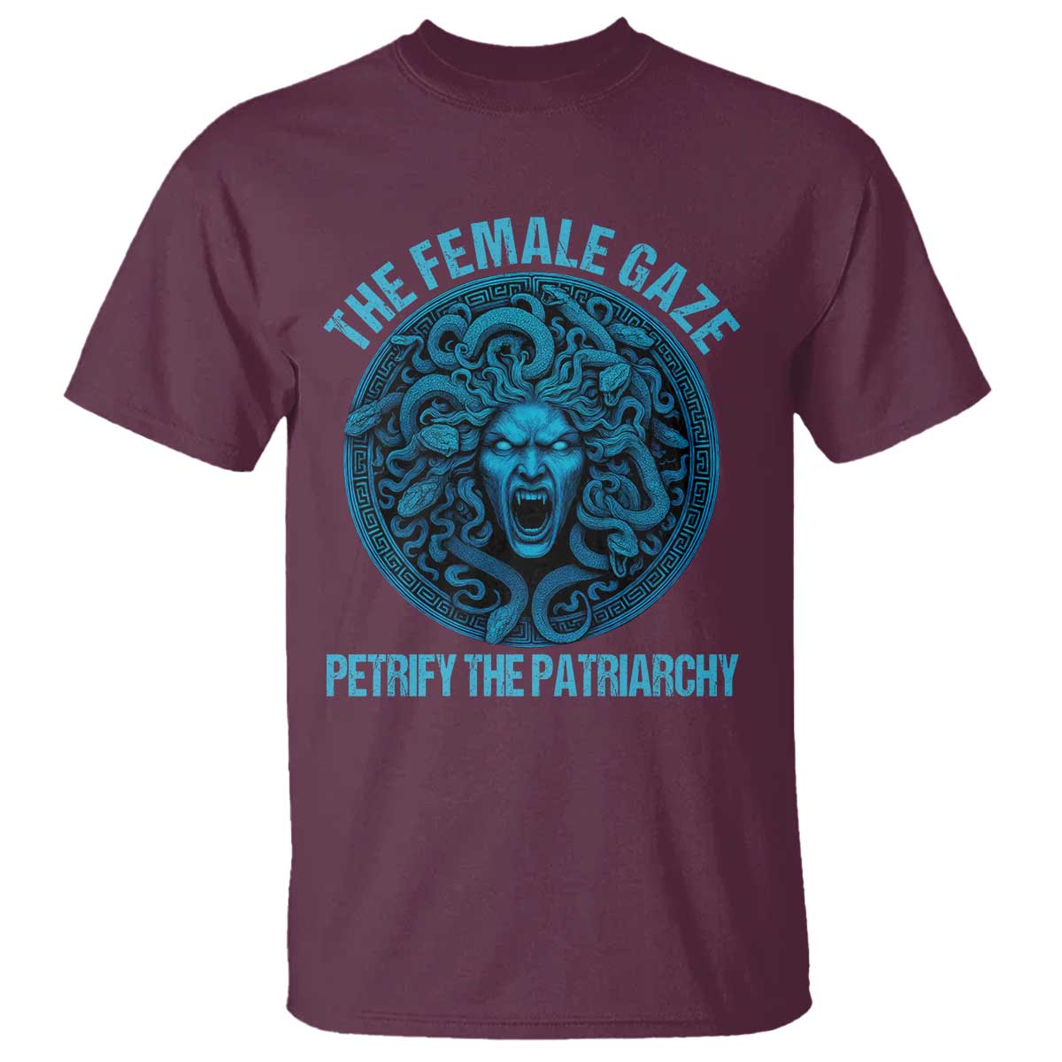 The Female Gaze Petrify The Patriarchy T Shirt Medusa Feminist TS11 Maroon Print Your Wear