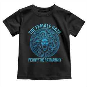 The Female Gaze Petrify The Patriarchy Toddler T Shirt Medusa Feminist TS11 Black Print Your Wear
