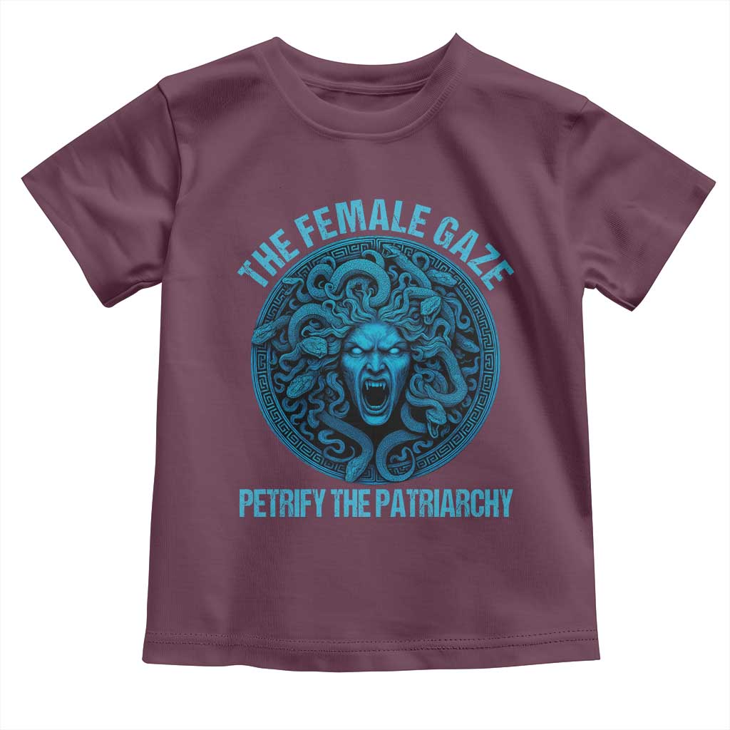 The Female Gaze Petrify The Patriarchy Toddler T Shirt Medusa Feminist TS11 Maroon Print Your Wear