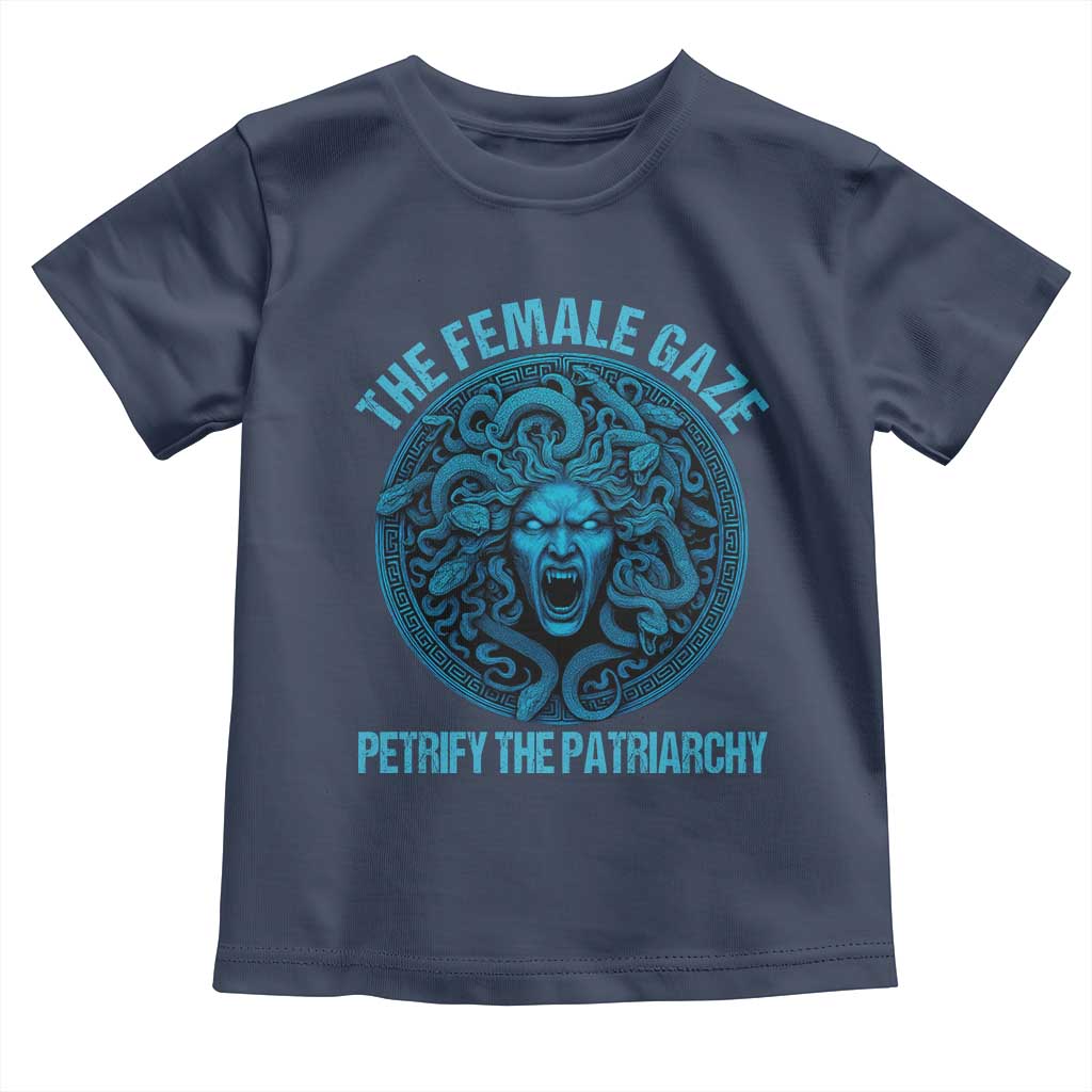The Female Gaze Petrify The Patriarchy Toddler T Shirt Medusa Feminist TS11 Navy Print Your Wear